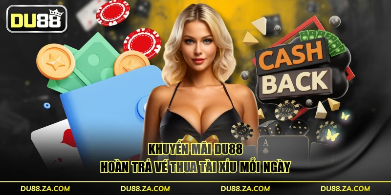 Khuyến mãi DU88 hoàn trả vé thua Tài Xỉu mỗi ngày