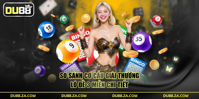 So sánh cơ cấu giải thưởng Lô Đề 3 Miền chi tiết