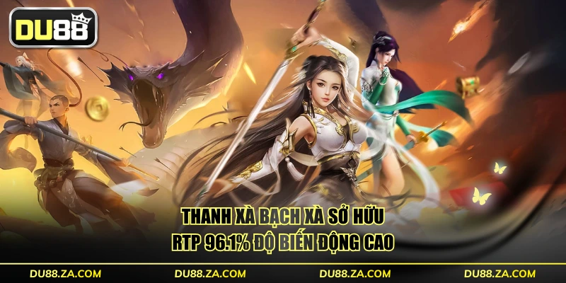 Thanh Xà Bạch Xà sở hữu RTP 96.1% độ biến động cao