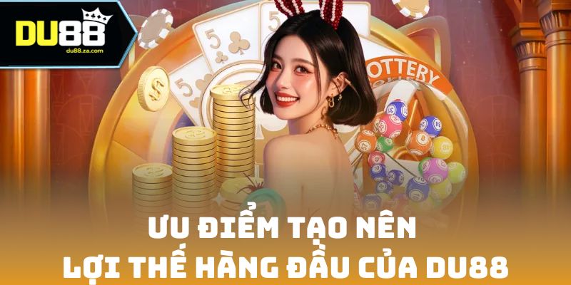 Ưu điểm tạo nên lợi thế hàng đầu của DU88
